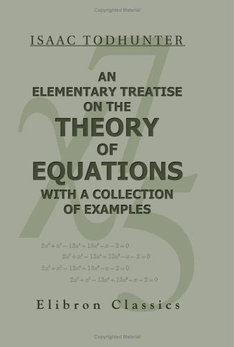 Imagen de archivo de An Elementary Treatise on the Theory of Equations, with a Collection of Examples a la venta por Revaluation Books