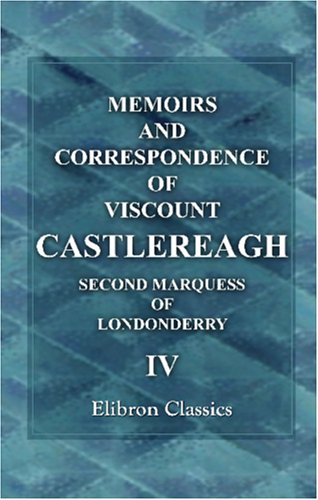 Stock image for Memoirs and Correspondence of Viscount Castlereagh, Second Marquess of Londonderry: Volume 4. Concessions to Catholics and Dissenters: Emmett's Insurrection for sale by Artless Missals