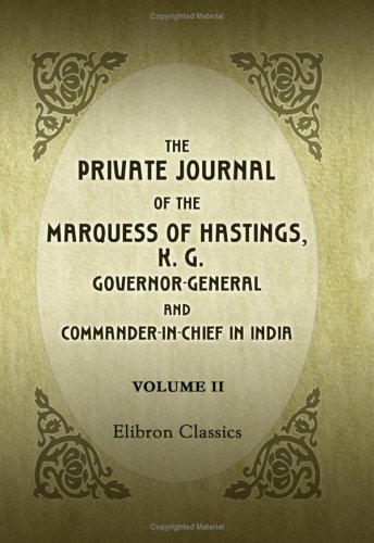 Imagen de archivo de The Private Journal of the Marquess of Hastings, K. G. Governor-General and Commander-in-Chief in India: Volume 2 a la venta por Revaluation Books