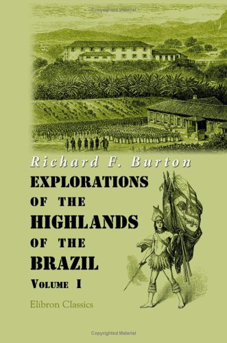 9781402188145: Explorations of the Highlands of the Brazil: With a Full Account of the Gold and Diamond Mines. Also, Canoeing down 1500 Miles of the Great River So Francisco, from Sabar to the Sea. Volume 1