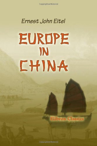 Europe in China: The History of Hongkong from the Beginning to the Year 1882