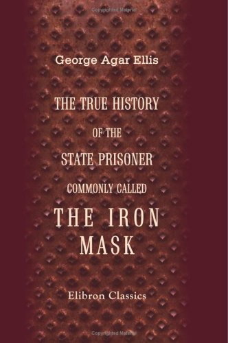 9781402188640: The True History of the State Prisoner, Commonly Called the Iron Mask: Extracted from documents in the French archives