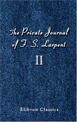 Imagen de archivo de The Private Journal of F. S. Larpent, Judge-Advocate General of the British Forces in the Peninsula Attached to the Head-quarters of Lord Wellington . War from 1812 to its Close: Volume 2 a la venta por Reuseabook