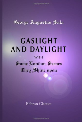 Imagen de archivo de Gaslight and Daylight, with Some London Scenes They Shine upon a la venta por WorldofBooks