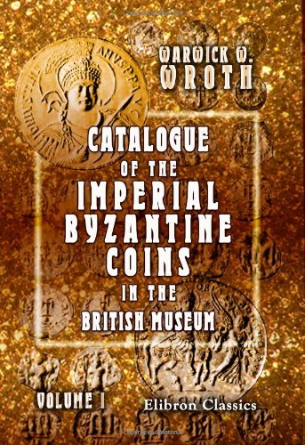 Imagen de archivo de Catalogue of the Imperial Byzantine Coins in the British Museum: Volume 1 a la venta por Revaluation Books