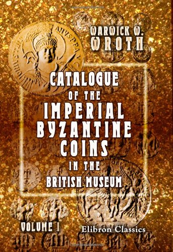 Stock image for Catalogue of the Imperial Byzantine Coins in the British Museum: Volume 1 for sale by Revaluation Books