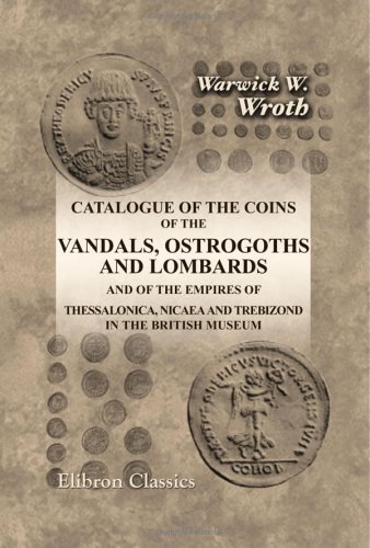 Imagen de archivo de Catalogue of the Coins of the Vandals, Ostrogoths and Lombards and of the Empires of Thessalonica, Nicaea and Trebizond in the British Museum a la venta por Revaluation Books