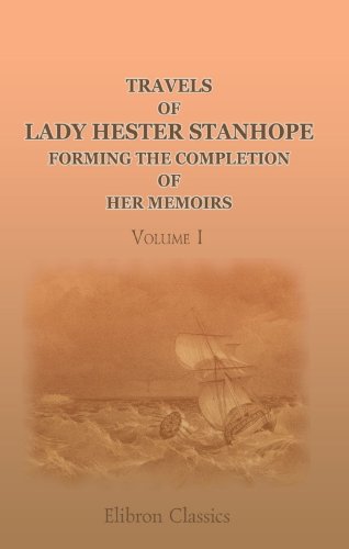 Beispielbild fr Travels of Lady Hester Stanhope; forming the completion of her memoirs, Volume I: Narrated by her physician. Volume 1 zum Verkauf von Wonder Book