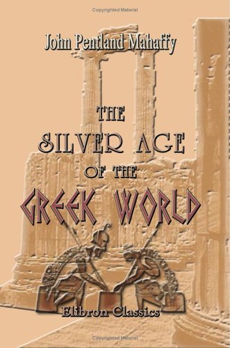 The Silver Age of the Greek World (9781402189951) by Mahaffy, John Pentland