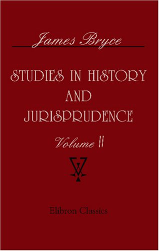 Studies in history and jurisprudence: Volume 2 (9781402190452) by Bryce, James