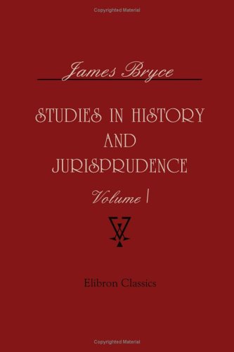 Studies in history and jurisprudence: Volume 1 (9781402190469) by Bryce, James