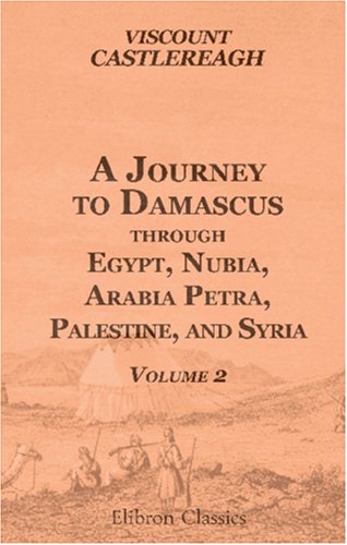 Stock image for A Journey to Damascus through Egypt, Nubia, Arabia Petra, Palestine, and Syria: Volume 2 for sale by Revaluation Books