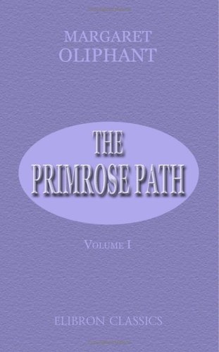 The Primrose Path: A Chapter in the Annals of the Kingdom of Fife. Volume 1 (9781402191817) by Oliphant, Margaret