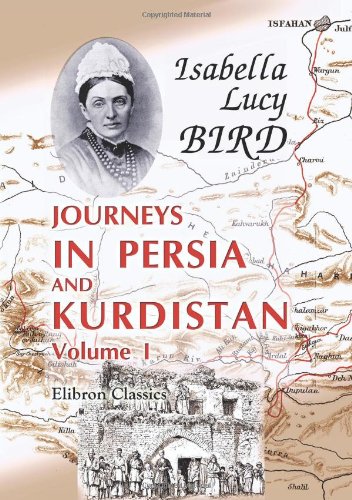 Journeys in Persia and Kurdistan, including a summer in the Upper Karun region and a visit to the Nestorian rayahs: Volume 1 (9781402192272) by Bird, Isabella Lucy