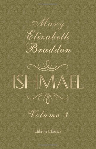 Ishmael: A Novel. Volume 3 (9781402192609) by Braddon, Mary Elizabeth