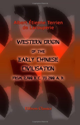 Stock image for Western Origin of the Early Chinese Civilisation from 2,300 B. C. to 200 A. D. [Paperback] Albert tienne Terrien de Lacouperie for sale by Hay-on-Wye Booksellers