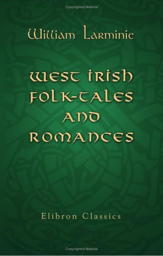 9781402193071: West Irish Folk-tales and Romances: Collected and translated by William Larminie