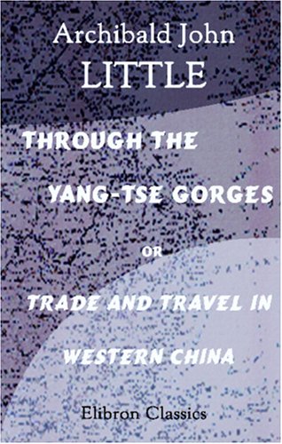 Stock image for Through the Yang-Tse Gorges, or, Trade and Travel in Western China for sale by Revaluation Books