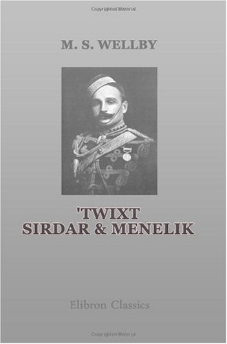 Stock image for Twixt Sirdar & Menelik: An account of a year's expedition from Zeila to Cairo through unknown Abyssinia for sale by GF Books, Inc.
