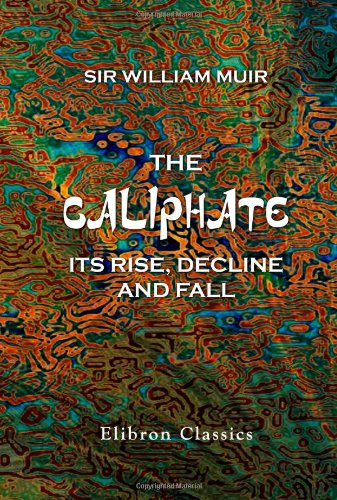 Stock image for The Caliphate, Its Rise, Decline, and Fall: From Original Sources for sale by Revaluation Books