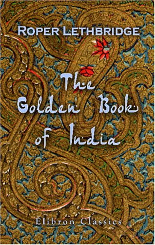 Stock image for The Golden Book of India: A Genealogical and Biographical Dictionary of the Ruling Princes, Chiefs, Nobles, and Other Personages, Titled or Decorated, of the Indian Empire for sale by Revaluation Books