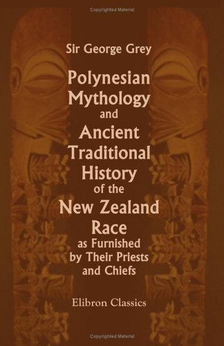 Imagen de archivo de Polynesian Mythology and Ancient Traditional History of the New Zealand Race, as Furnished by Their Priests and Chiefs a la venta por Revaluation Books