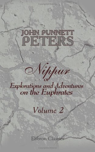 Stock image for Nippur, or Explorations and Adventures on the Euphrates: The Narrative of the University of Pennsylvania Expedition to Babylonia in the Years 1888-1890. Volume 2 for sale by Revaluation Books