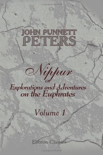 Stock image for Nippur, or Explorations and Adventures on the Euphrates: The Narrative of the University of Pennsylvania Expedition to Babylonia in the Years 1888-1890. Volume 1 for sale by ThriftBooks-Atlanta