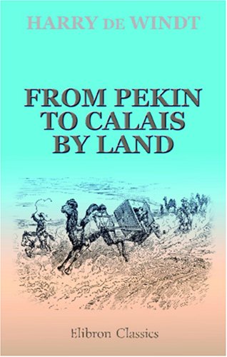 From Pekin to Calais by Land (9781402193842) by Windt, Harry De