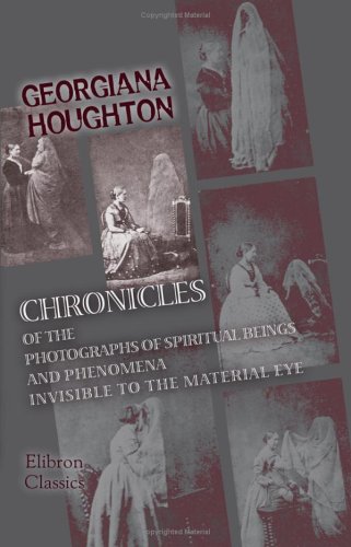 Imagen de archivo de Chronicles of the Photographs of Spiritual Beings and Phenomena Invisible to the Material Eye: Interblended with Personal Narrative a la venta por Revaluation Books