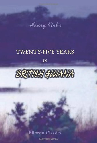 Twenty-Five Years in British Guiana