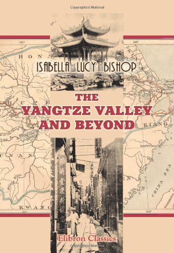 Stock image for The Yangtze Valley and Beyond: An Account of Journeys in China, Chiefly in the Province of Sze Chuan and among the Man-tze of the Somo Territory for sale by Revaluation Books