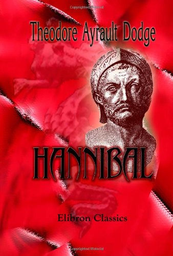 9781402194856: Hannibal: A history of the art of war among the Carthaginians and Romans down to the Battle of Pydna, 168 B.C., with a detailed account of the Second Punic War