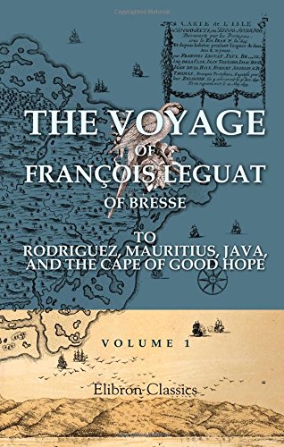 The Voyage of François Leguat of Bresse to Rodriguez, Mauritius, Java, and the Cape of Good Hope: Volume 1 - François Le Guat