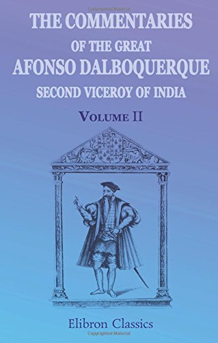 Stock image for The Commentaries of the Great Afonso Dalboquerque, Second Viceroy of India: Volume 2 for sale by Revaluation Books