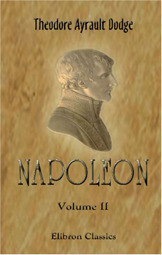 Beispielbild fr Napoleon: A History of the Art of War. Volume 2: From the beginning of the Consulate to the end of the Friedland Campaign, with a detailed account of the Napoleonic wars zum Verkauf von ThriftBooks-Dallas