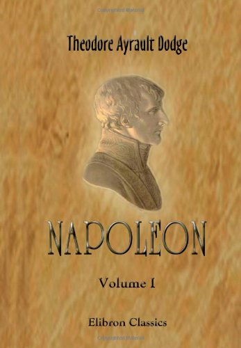 Beispielbild fr Napoleon: A History of the Art of War. Volume 1: From the beginning of the French Revolution to the end of the eighteenth century, with a detailed account of the wars of the French Revolution zum Verkauf von Brit Books