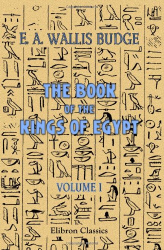 Beispielbild fr The Book of the Kings of Egypt: Volume 1. Dynasties I-XIX zum Verkauf von Poverty Hill Books