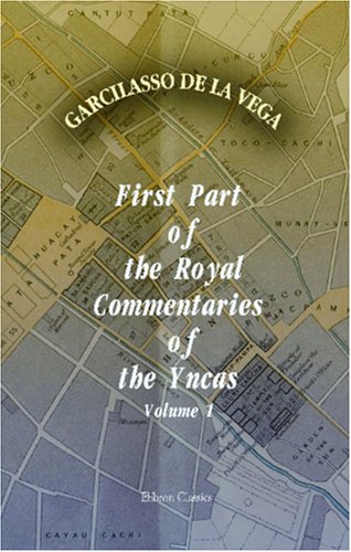 Beispielbild fr First Part of the Royal Commentaries of the Yncas: Volume 1 zum Verkauf von Revaluation Books