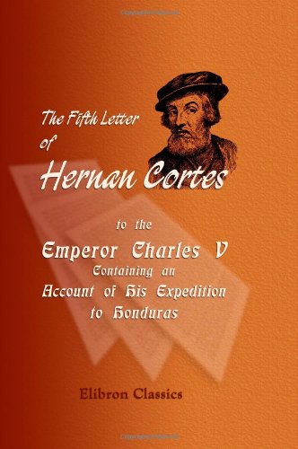 9781402195464: The Fifth Letter of Hernan Cortes to the Emperor Charles V, Containing an Account of His Expedition to Honduras
