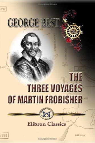 9781402195488: The Three Voyages of Martin Frobisher, in Search of a Passage to Cathay and India by the North-West, A.D. 1576-8