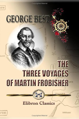 Stock image for The Three Voyages of Martin Frobisher, in Search of a Passage to Cathay and India by the North-West, A.D. 1576-8 for sale by Powell's Bookstores Chicago, ABAA