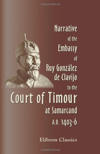 Imagen de archivo de Narrative of the Embassy of Ruy Gonzlez de Clavijo to the Court of Timour, at Samarcand, A.D. 1403-6 a la venta por Revaluation Books