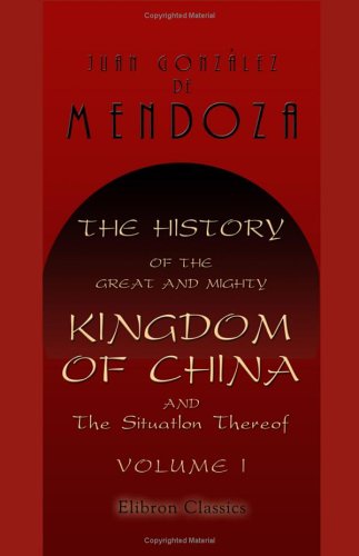 Beispielbild fr The History of the Great and Mighty Kingdom of China and the Situation Thereof: Volume 1 zum Verkauf von Revaluation Books