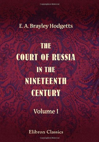 Stock image for The Court of Russia in the Nineteenth Century: Volume 1 for sale by Revaluation Books