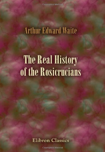 9781402197697: The Real History of the Rosicrucians: Founded on their own manifestoes, and on facts and documents collected from the writings of initiated Brethren