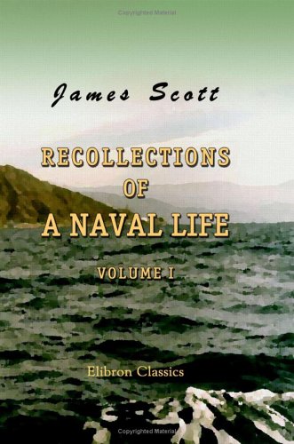 Recollections of a Naval Life: Volume 1 (9781402198298) by Scott, James