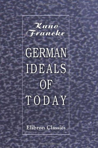 German Ideals of To-day: And other essays on German culture (9781402198359) by Francke, Kuno