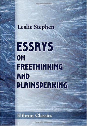 Essays on Freethinking and Plainspeaking (9781402198663) by Stephen, Leslie
