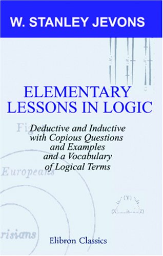 Immagine dell'editore per Elementary Lessons in Logic: Deductive and Inductive: With Copious Questions and Examples, and a Vocabulary of Logical Terms venduto da Revaluation Books